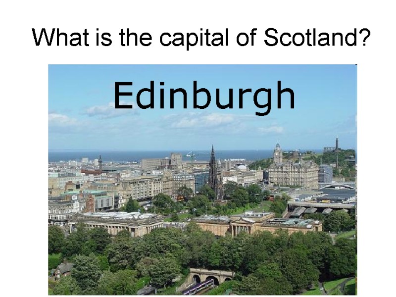 What is the capital of Scotland?  Glasgow  Aberdeen  Edinburgh  Inverness